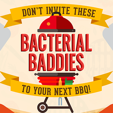 Don’t invite these bacterial baddies to your next barbeque